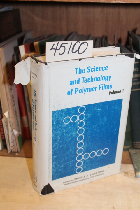 Sweeting, Orville J. [Editor]: The Science and Techology of Polymer Films - V...