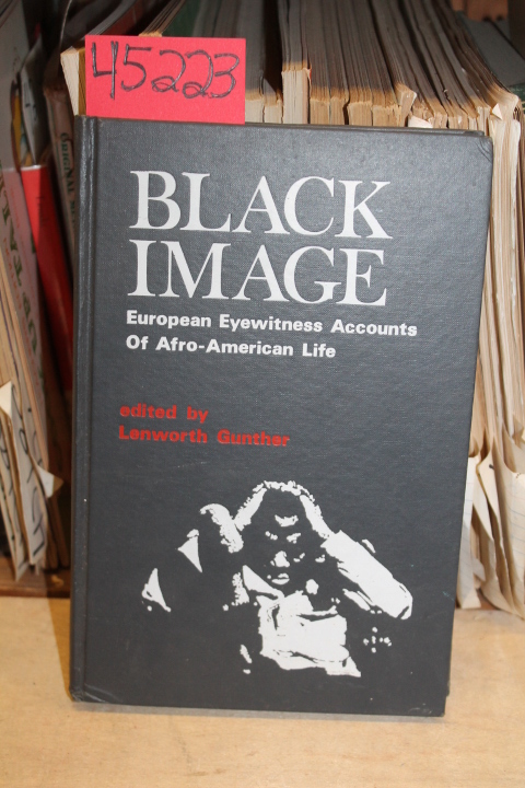 Gunther, Lenworth: Black Image: European Eyewitness Accounts of Afro-American...