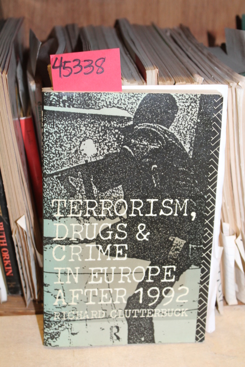 Clutterbuck, Richard L.: Terrorism, Drugs and Crime in Europe After 1992