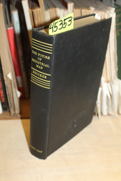 Drucker, Peter F.: The Future of Industrial Man: A Conservative Approach