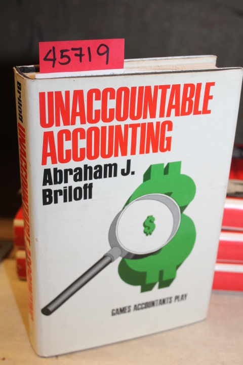 Briloff, Abraham J.: Unaccountable Accounting: Games Accountants Play