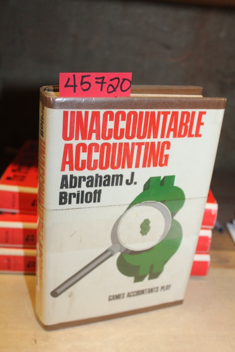 Briloff, Abraham J.: Unaccountable Accounting: Games Accountants Play