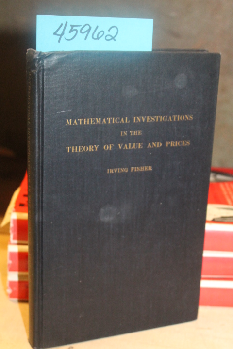 Fisher, Irving: Mathematical Investigations in the Theory of Value and Prices...