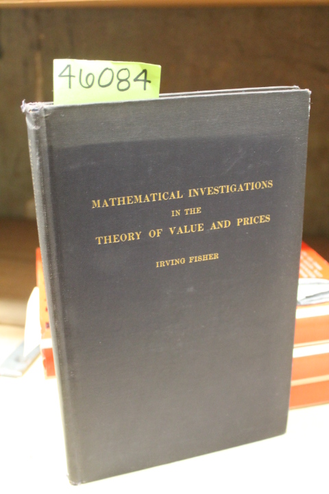 Fisher, Irving,: Mathematical Investigations in the Theory of Value and Price...