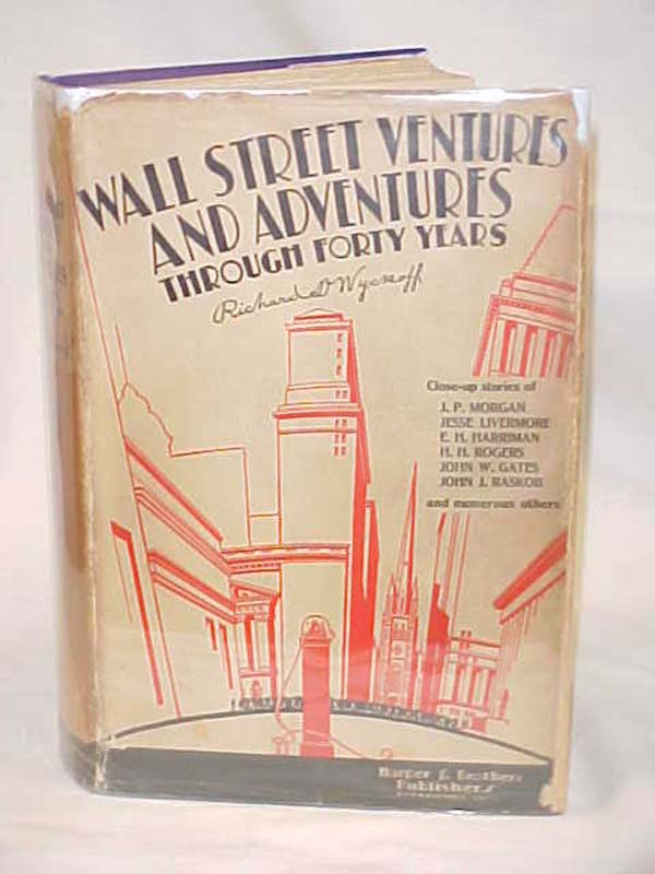 Wyckoff, Richard: Wall Street Ventures and Adventures Through Forty Years Ill...