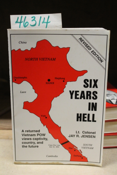 Jensen, Lt. Colonel Jay R.: Six Years in Hell: A Returned Vietnam POW Views C...