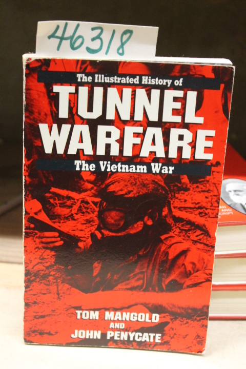 Mangold, Tom and Penycate, John: The Illustrated History of the Tunnel Warfar...