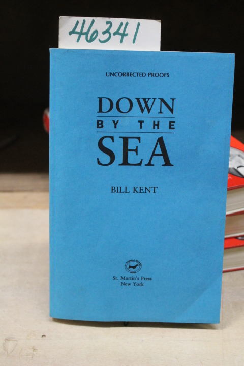 Kent, Bill: Down By The Sea Uncorrected Proofs Advanced Reading Copy