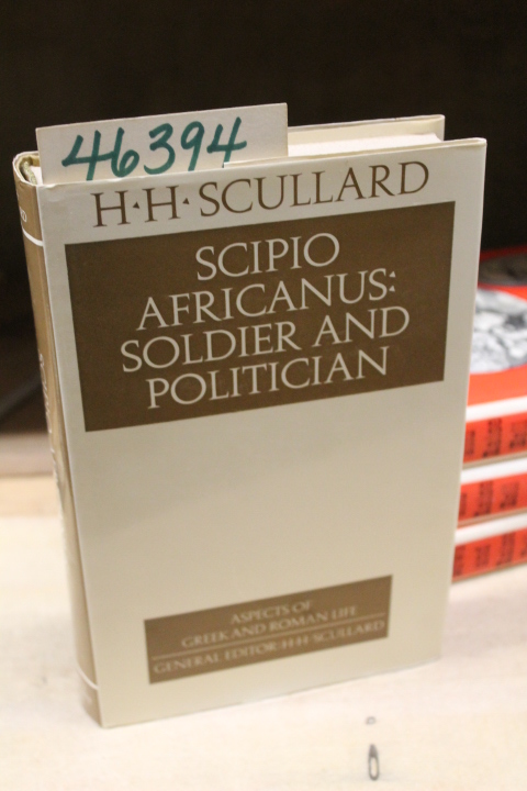 Scullard, H. H: Scipio Africanus : Soldier and Politician (Aspects of Greek a...