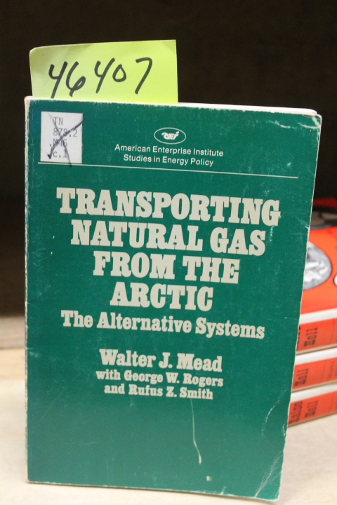 Mead, Walter J with George W. Rogers...: Transporting Natural Gas from the Ar...