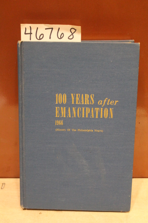 Saunders, John A.: 100 Years After Emancipation History of The Philadelphia N...