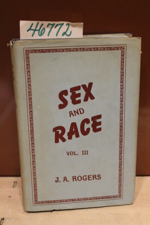 Rogers, J.A.: Sex and Race Volume III:  Why White and Black Mix in Spite of O...