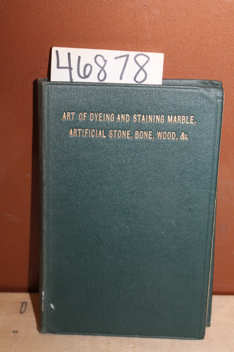 Soxhlet, D. H.:: The Art of Dying and Staining Marble Artificial Stone, Bone,...
