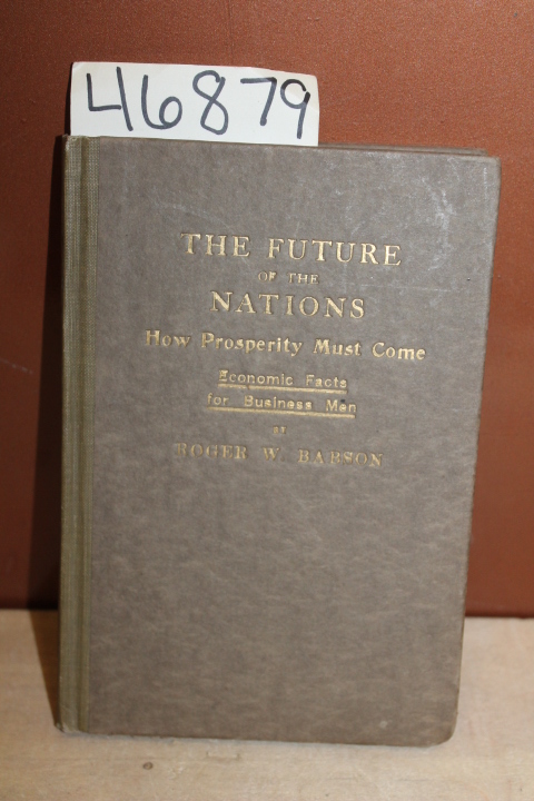 Babson, Roger W.: The Future of the Nations How Prosperity Must Come Economic...