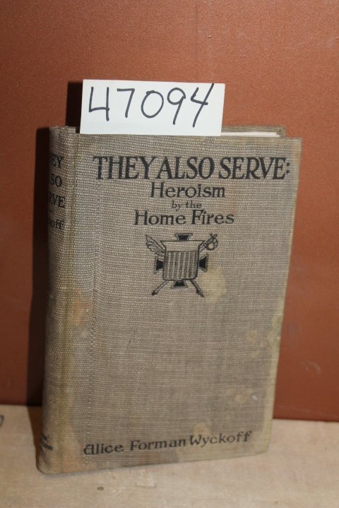 Wyckoff, Alice Forman: They Also Serve: Heroes by the Home Fires