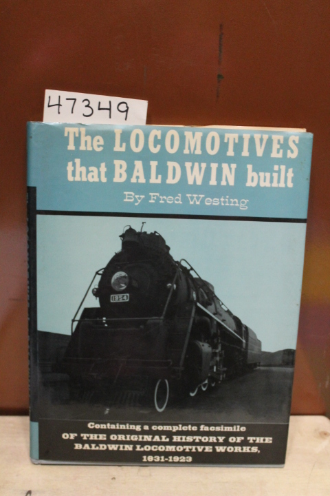 Westing, Fred: The Locomotive That Baldwin Built Containing a Complete Facsim...