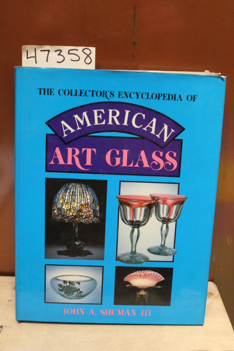 Shuman, John A.: The Collector's Encyclopedia of American Art Glass; A Vivid ...