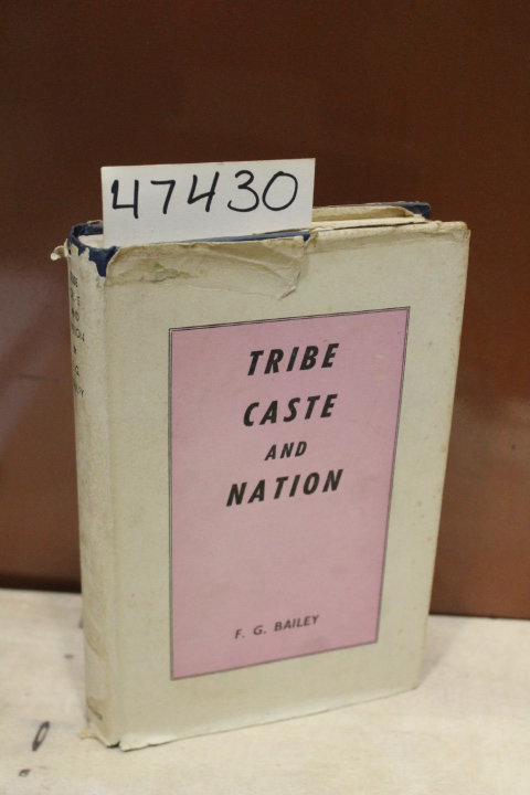 Bailey, F.G.: Tribe Caste and Nation A Study of Political Activity and Politi...
