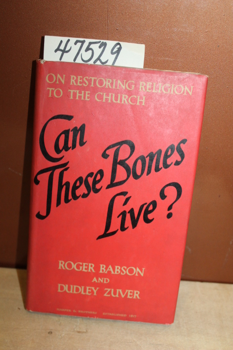Babson, Roger and Zuver, Dudley: Can These Bones Live?  On Restoring Religion...