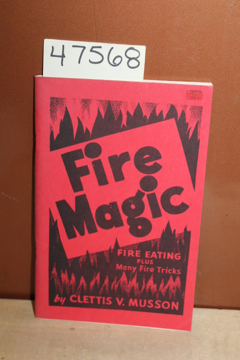 Musson, Clettis V.: Fire Magic Fire Eating Plus Many Fire Tricks