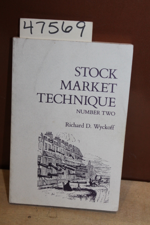 Wyckoff, Richard D.: Stock Market Technique Number Two