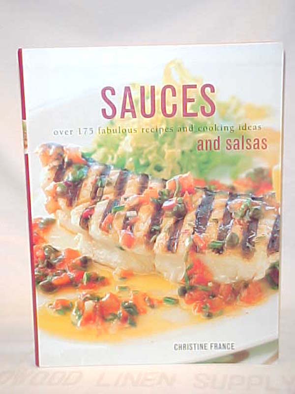 France, Christine: Sauces and Salsas: Over 175 Fabulous Recipes and Cooking I...