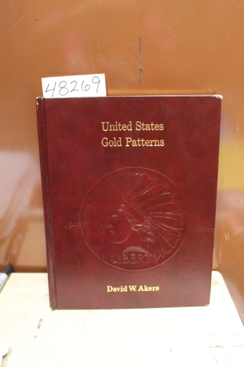 Akers, David W.: United States Gold Patterns A Photographic Study of the Gold...