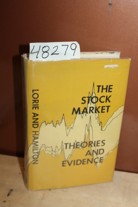 Lorie, James H.; Mary T. Hamilton: The Stock Market Theories and Evidence