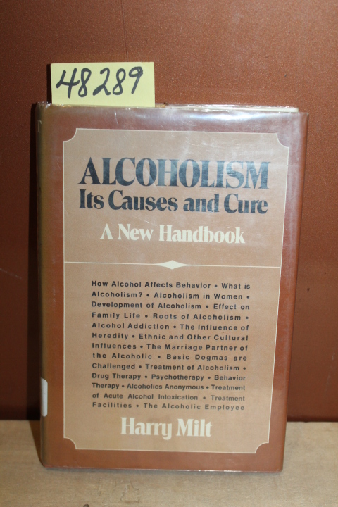 Milt, Harry: Alcoholism: Its Causes and Cure - A New Handbook