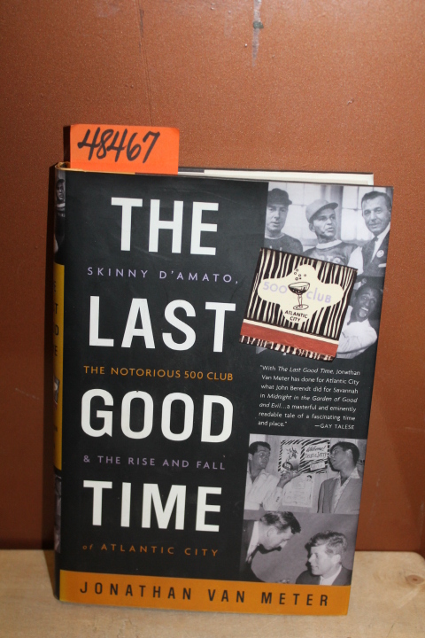 Meter, Jonathan Van: The Last Good Time: Skinny D'Amato; The Notorious 500 Cl...