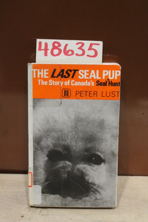 Lust, Peter: The Last Seal Pup the Story of Canada's Seal Hunt