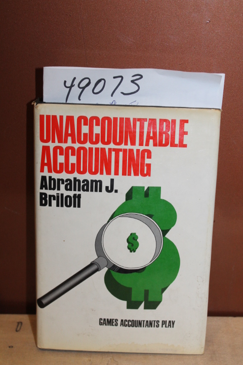 Briloff, Abraham J: Unaccountable Accounting, Games Accountants Play