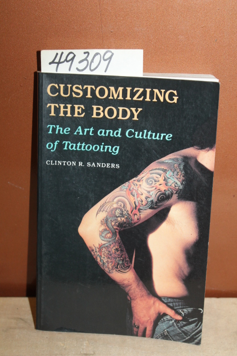 Sanders, Clinton: Customizing the Body : The Art and Culture of Tattooing