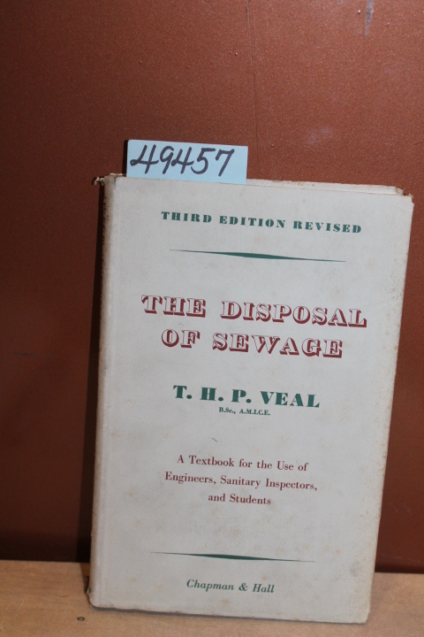 Veal, T. H. P.: The Disposal of Sewage: A Textbook for the Use of Engineers, ...