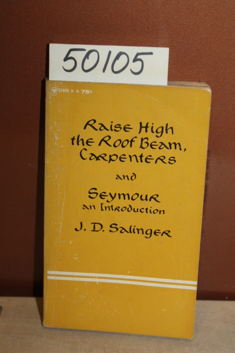 Salinger, J. D.: Raise High The Roof Beam, Carpenters and Seymour: An Introdu...