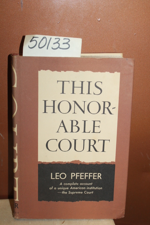 Pfeffer, Leo: This Honorable Court: A History of the United States Supreme Court