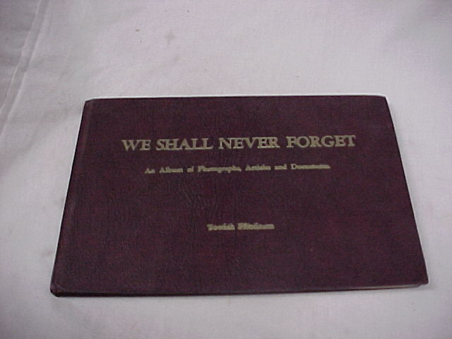 Friedman, Towiah  SIGNED BY THE AUTHOR: We Shall Never Forget: An Album of Ph...