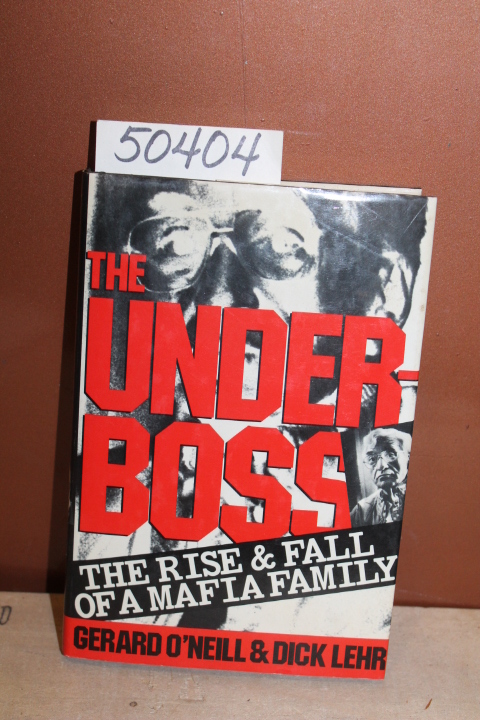 O'Neill, Gerardo and Lehr, Dick: The Underboss: The Rise and Fall of a Mafia ...
