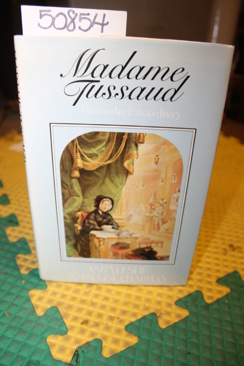 Leslie, Anita & Chapman, Pauline: Madame Tussaud Waxworker Extraordinary