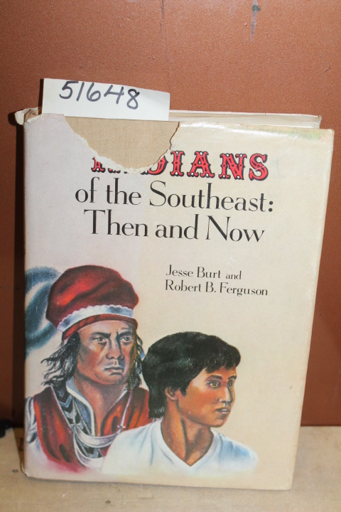 Burt, Jesse & Ferguson, Robert B.: Indians of the Southeast:  Then and Now