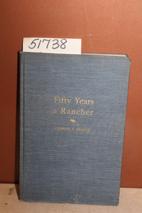 Teague, Charles C.: Fifty Years a Rancher