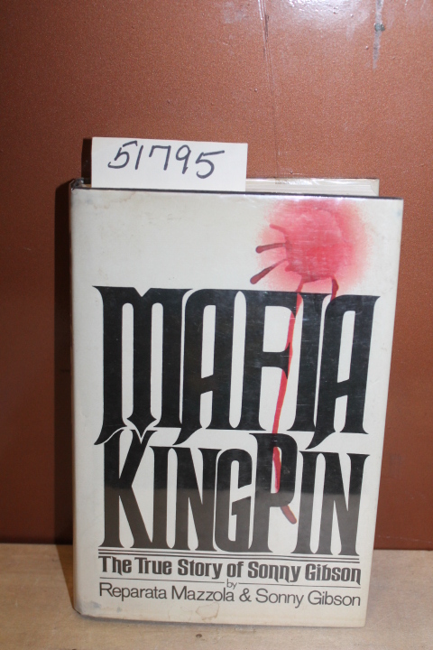 Mazzola, Reparata & Gibson, Sonny: Mafia King Pin; The True Story of Sonny Gi...