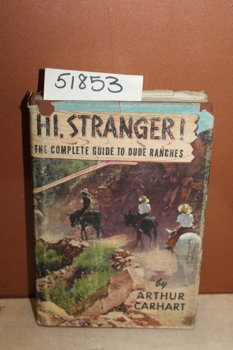 Carhart, Arthur: Hi, Stranger!  The Complete Guide to Dude Ranches