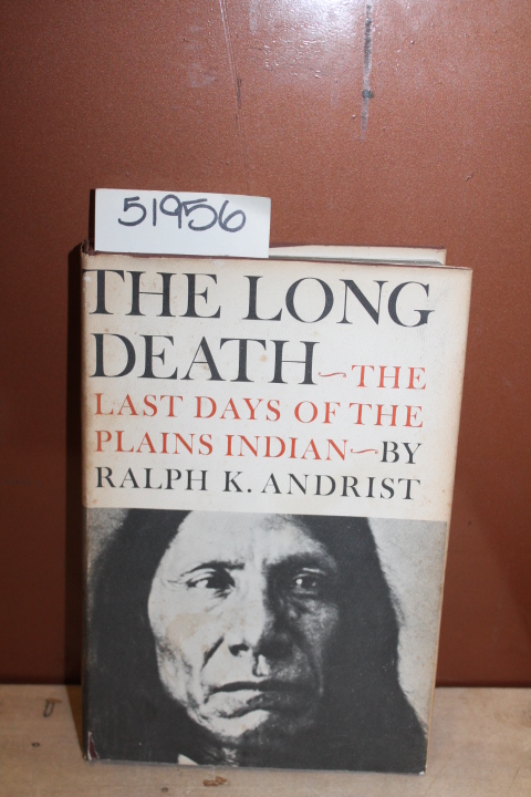 Andrist, Ralph K.: The Long Death~The Last Days of the Plains Indian
