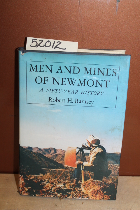 Ramsey, Robert H.: Men and Mines of Newmont; A Fifty Year History