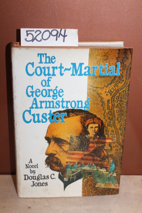 Jones, Douglas C.: The Court-Martial of George Armstrong Custer
