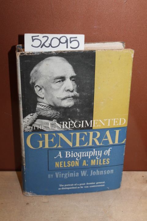 Johnson, Virginia W.: The Unregimented General; A Biography of Nelson A. Miles