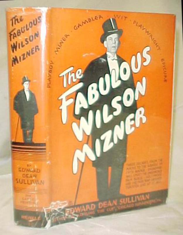 Sullivan, Edward Dean: The Fabulous Wilson Mizner  American playwright, racon...
