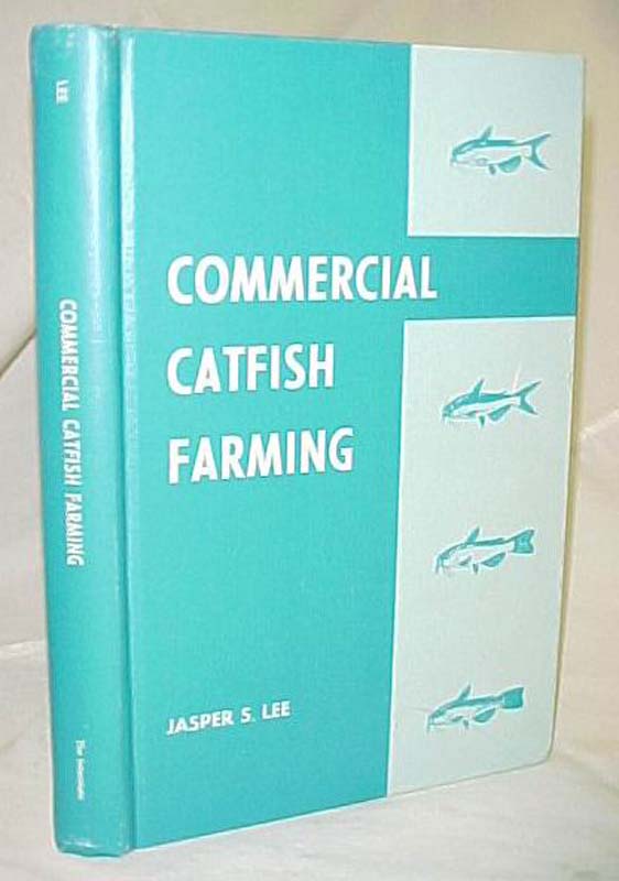 Lee, Jasper S.: Commercial Catfish Farming