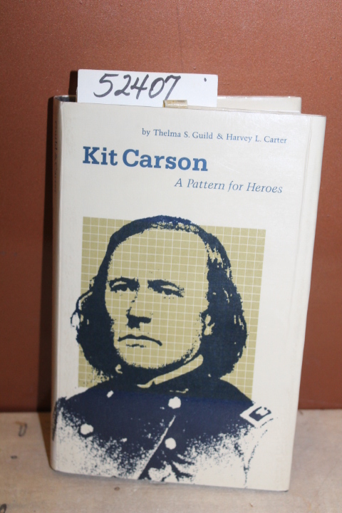 Guild, Thelma S. and  Carter, Harvey L.: Kit Carson: A Pattern for Heroes